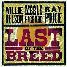 Willie Nelson, Merle Haggard &amp; Ray Price - Last Of The Breed   2-cd