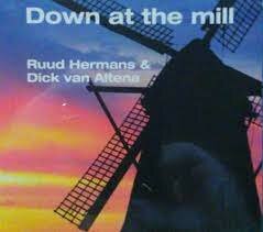 Ruud Hermans &amp; Dick van Altena - Down At The Mill