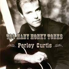 Perley Curtis - Too Many Honky Tonks