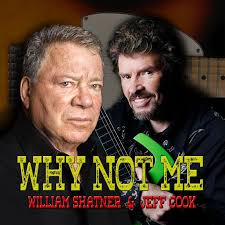 William Shatner &amp; Jeff Cook - Why Not Me