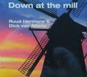 Ruud-Hermans-&amp;-Dick-van-Altena-Down-At-The-Mill